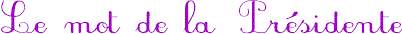 le mot de la pr&eacute;sidente